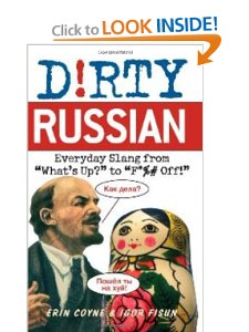 Dirty Russian: Everyday Slang from "What's Up?" to "F*%# Off!"