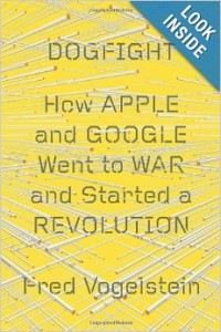 Фред Фогельштейн, Врукопашную: как Apple и Google развязали войну и начали революцию, анонсы книг, книги об Apple, книги о Google