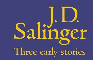 Дж. Д. Сэлинджер, Три ранних рассказа, произведения Сэлинджера публикация, Над пропастью во ржи